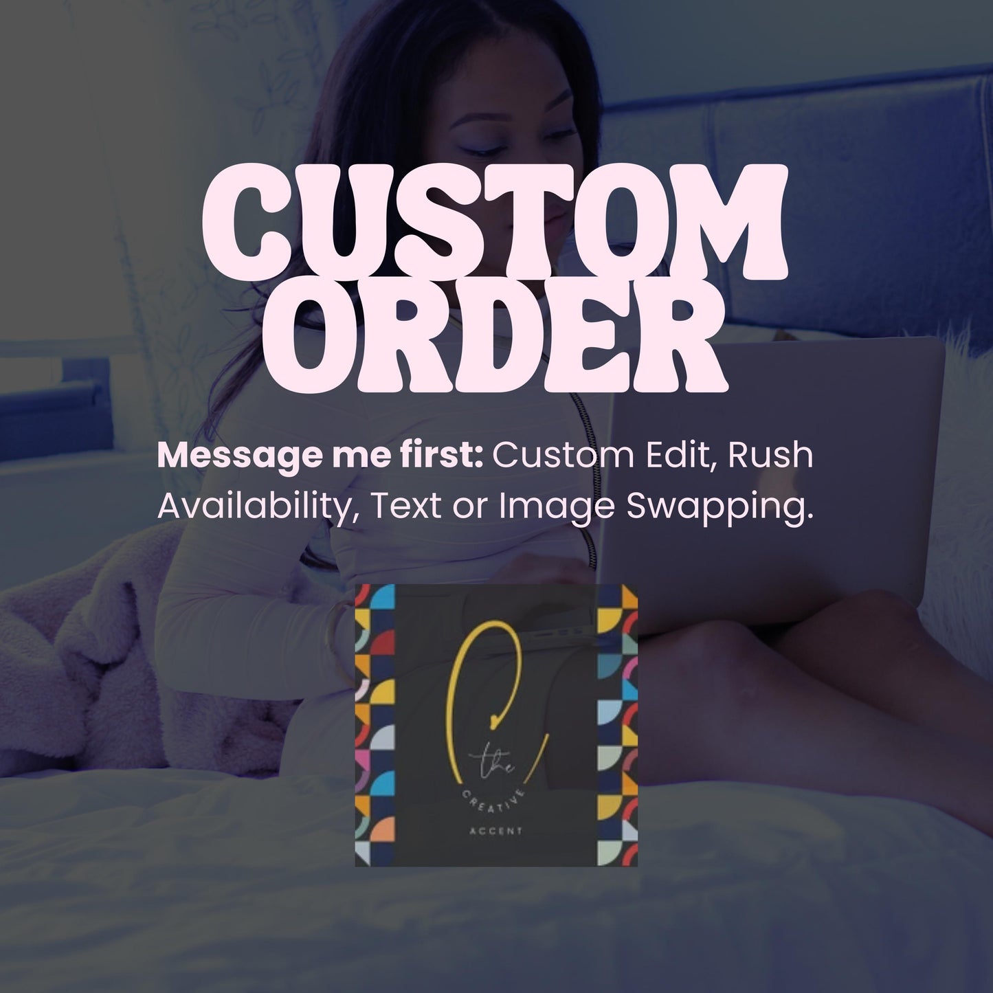 Custom Edit, Rush Availability, Text or Image Swapping.